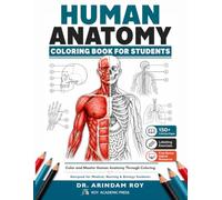 Human Anatomy Coloring Book for Students: 150+ Anatomy Illustrations, Labeling Exercises, and Answer Keys for Anatomy & Physiology