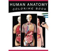 Human Anatomy Coloring Book: The Ultimate Human Body Anatomy and Physiology Coloring with Labels, for Beginners, Adults, Medical Students, Nurses
