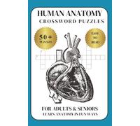 Human Anatomy Crossword Puzzle Book for Adults and Seniors: Learn Anatomy in Fun Ways with 50+ Educational Puzzles on Bones, Organs & Body Systems | Great for Brain Health and Memory | 6x9", 120 Pages