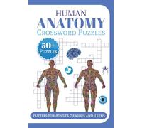 Human Anatomy Crossword Puzzles: 120 Brain-Boosting Puzzles Featuring Body Systems, Organs, Bones, and More | 6x9 Activity Book for Med Students, Nurses, and Science Enthusiasts