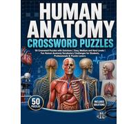 Human Anatomy Crossword Puzzles: 50 Crossword Puzzles with Solutions | Easy, Medium and Hard Levels | Fun Human Anatomy Vocabulary Challenges for Students, Professionals & Puzzle Lovers