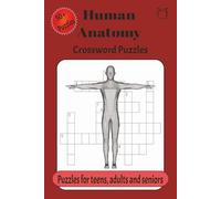 Human Anatomy Crossword Puzzles: Crossword Puzzles with Easy to Read about Human Anatomy, 120 pages, 50+puzzles, Gift for Med students, Vacation, Holidays and RelaxationGrayy