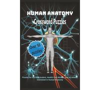 Human Anatomy Crossword Puzzles: Crossword Puzzles with Easy to Read Print about Anatomy, Physiology, The Human Body and More | 6x9 inches, 120 pages ... for Med Students, Nurses, Health Care Workers