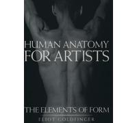 Human Anatomy for Artists : The Elements of Form