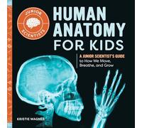 Human Anatomy for Kids: A Junior Scientist's Guide to How We Move, Breathe, and Grow