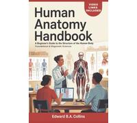 Human Anatomy Handbook: A Beginner's Guide to the Structure of the Human Body (Medical Handbook for Beginners)
