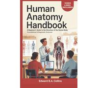 Human Anatomy Handbook: A Beginner's Guide to the Structure of the Human Body (Medical Handbook for Beginners)