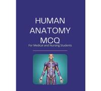 Human Anatomy MCQs: For Medical and Nursing Students (MCQ IN INTERNAL MEDICINE BASED ON CLINICAL CASES)