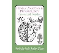 Human Anatomy & Physiology: Great Crossword Puzzles to try your expertise or learn about the muscles, organs, bones, systems, functions and MUCH MORE ... for Vacations, Holidays and Free Times