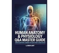 Human Anatomy & Physiology Q&A Master Guide: Concise Questions & Answers for Quick Study & Exam Success - Approx - 1300 Q&A