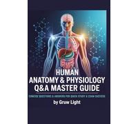 Human Anatomy & Physiology Q&A Master Guide: Concise Questions & Answers for Quick Study & Exam Success - Approx - 1300 Q&A