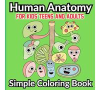 Human Anatomy Simple Coloring Book: Bold and Easy Human Body Coloring Book Simple and Relaxing Anatomy Coloring Book for kids Teens and Adults