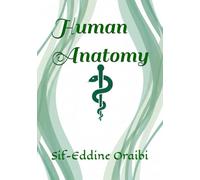 Human Anatomy: Volume I: The Fundamentals of Human Anatomy: 1 (The S. Oraibi Medical Archives)