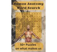 Human Anatomy Word Search: 50+ Educational Puzzles Exploring the Systems, Structures, and Terminology of the Human Body | 110 pages | 55 Puzzles | 15 ... and learning. (The Human Body Puzzles)