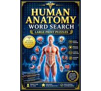 Human Anatomy Word Search Large Print Puzzles: Brain Games Featuring Physiology, Body Systems, Organs, Muscles & Medical Terms