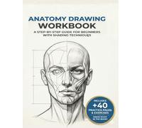 Human Anatomy Workbook for Beginners: Body Proportions, Muscles & Figure Drawing with Step-by-Step Practice Pages + 40 Blank Sketch Pages
