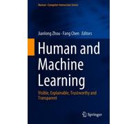 Human and Machine Learning : Visible, Explainable, Trustworthy and Transparent