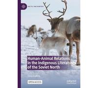 Human-Animal Relations in the Indigenous Literatures of the Soviet North (Arctic Encounters)