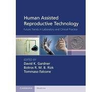 Human Assisted Reproductive Technology: Future Trends in Laboratory and Clinical Practice (Cambridge Medicine (Hardcover))