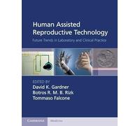 Human Assisted Reproductive Technology: Future Trends in Laboratory and Clinical Practice (Cambridge Medicine (Hardcover))