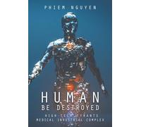 Human Be Destroyed: High-Tech Tyrants Medical Industrial Complex