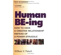 Human Be-Ing: How to Have a Creative Relationship Instead of a Power Struggle: How to Have a Better Relationship by William Pietsch (25-May-2000) Paperback