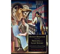 Human Behavior and the Principle of Least Effort: An Introduction to Human Ecology