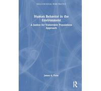 Human Behavior in the Environment: A Justice for Vulnerable Populations Approach (Skills for Social Work Practice)