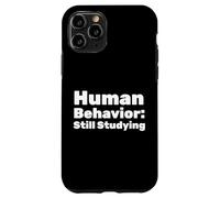 Human Behavior: Still Studying Case for iPhone 11 Pro