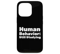 Human Behavior: Still Studying Case for iPhone 13 Pro