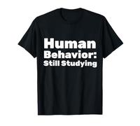 Human Behavior: Still Studying T-Shirt