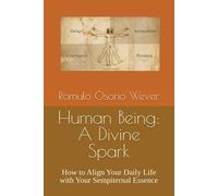Human Being: A Divine Spark: How to Align Your Daily Life with Your Sempiternal Essence (Brave man)