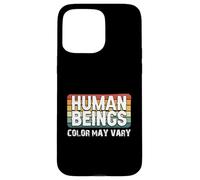 Human Beings Color May Vary Fun Eracism Anti-Racism Equality Case for iPhone 15 Pro Max