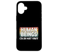 Human Beings Color May Vary Fun Eracism Anti-Racism Equality Case for iPhone 16 Plus