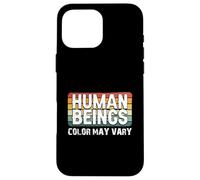 Human Beings Color May Vary Fun Eracism Anti-Racism Equality Case for iPhone 16 Pro Max