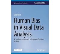 Human Bias in Visual Data Analysis: A Synthesis of Research to Empower Decision Makers (Synthesis Lectures on Visualization)