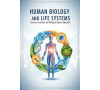 Human Biology and Life Systems: Structure, Function, and Biological Balance Explained