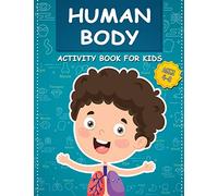 Human Body Activity Book for Kids Ages 4-8: All About the Amazing Human Body Contains Various Human Organs to Learn Our Body Anatomy: 3 (Kids Activity Books)