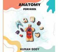Human Body Anatomy for Kids: Human Body Introduction for Children Ages 5 and Up/Kids' Guide to Human Anatomy (Science Book for Kids)