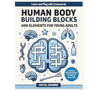 Human Body Building Blocks and Elements Crossword Puzzle Book for Young Adults: Learn Anatomy, Cells, Organs, Body Systems, and Essential Elements ... for Teens, Students & Science Enthusiasts