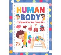 Human Body Coloring Book For Toddlers Ages 2-5: Easy and Fun Way to Learn Human Body. Human Head Eye Hand Leg Skin Coloring Book. This Human Body ... Coloring Book For Cute Toddlers Ages 2-5.