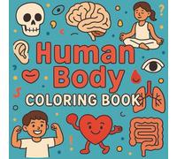 Human Body Coloring Book: Fun and Educational Anatomy Pages Featuring Skeletons, Organs, Muscles, and More for Kids, Teens, and Adults
