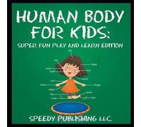 Human Body For Kids: Super Fun Play and Learn Edition by Publishing LLC, Speedy (2015) Paperback
