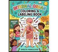 Human Body Internal Organs Coloring and Labeling Book for Kids Ages 7-12: Fun Anatomy Activity Book with Coloring Pages, Organ Identification, ... and Educational Science Learning for Children