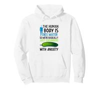 Human Body Is 90% Water So We're Just Cucumbers With Anxiety Pullover Hoodie