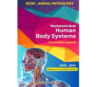 Human Body Systems - GCSE Animal Physiology Worksheets Book - Quick Revision Guide: Worksheets and Exam-Focused Practice for GCSE / IGCSE Biology Students