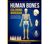 Human Bones Coloring Workbook: Learn Every Structure in the Skeleton through Guided Practice Pages