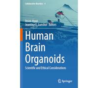 Human Brain Organoids: Scientific and Ethical Considerations (Collaborative Bioethics, 4)