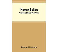 Human Bullets: A Soldier's Story of Port Arthur