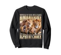 Human By Chance Alpha By Choice Alpha Male Lion Funny Sweatshirt